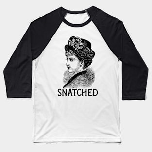 Snatched Ye Olde Lady- Black Text Baseball T-Shirt